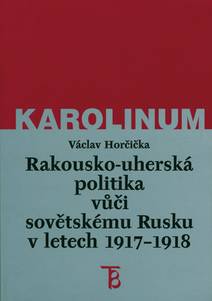 Obálka Rakousko-uherská politika vůči sovětskému Rusku v letech 1917–1918