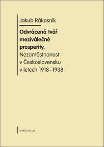 Obálka Odvrácená tvář meziválečné prosperity. Nezaměstnanost v Československu v letech 1918-1938