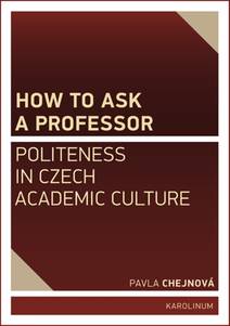 Obálka How to ask a professor: Politeness in Czech academic culture