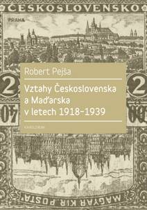 Obálka Vztahy Československa a Maďarska v letech 1918–1939