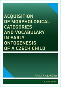 Obálka Acquisition of morphological categories and vocabulary in early ontogenesis of Czech child