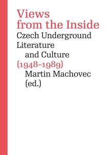 Obálka Views from the Inside. Czech Underground Literature and Culture (1948–1989)