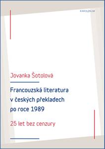 Obálka Francouzská literatura v českých překladech po roce 1989: 25 let bez cenzury