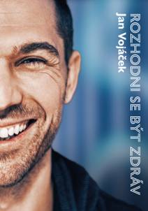 Obálka Jan Vojáček: Rozhodni se být zdráv