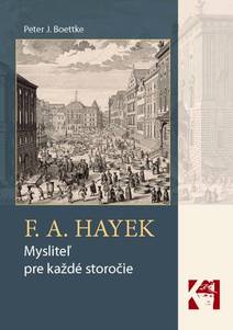 Obálka F. A. Hayek - mysliteľ pre každé storočie