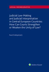 Obálka Judicial Law-Making and Judicial Interpretation in Central European Countries: How Can Courts Strengthen or Weaken the Unity of Law?