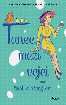 Obálka Tanec mezi vejci aneb můj život s inženýrem