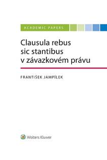 Obálka Clausula rebus sic stantibus v závazkovém právu