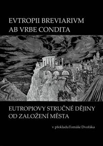 Obálka EVTROPII BREVIARIVM AB VRBE CONDITA / EUTROPIOVY STRUČNÉ DĚJINY OD ZALOŽENÍ MĚSTA
