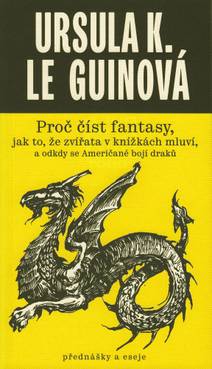 Obálka Proč číst fantasy, jak to, že zvířata v knížkách mluví, a odkdy se Američané bojí draků