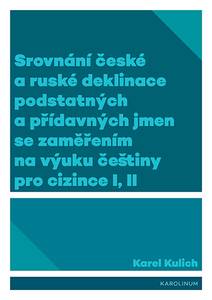 Obálka Srovnání české a ruské deklinace podstatných a přídavných jmen se zaměřením na výuku češtiny pro cizince I, II