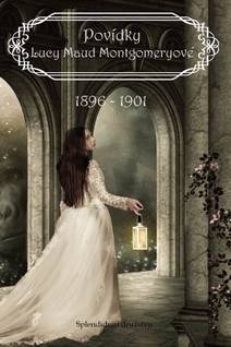 Obálka Povídky Lucy Maud Montgomeryové 1896 až 1901