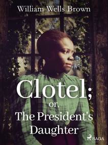 Obálka Clotel; or, The President's Daughter