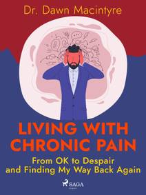 Obálka Living with Chronic Pain: From OK to Despair and Finding My Way Back Again