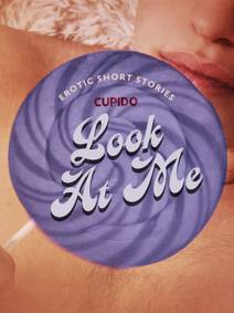 Obálka Look At Me - A Collection of Erotic Short Stories from Cupido