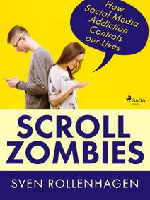 Obálka Scroll Zombies: How Social Media Addiction Controls our Lives