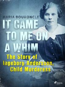 Obálka It Came to Me on a Whim - The Story of Ingeborg Andersson, Child Murderess