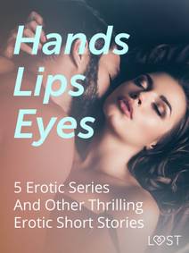Obálka Hands, Lips, Eyes: 5 Erotic Series And Other Thrilling Erotic Short Stories