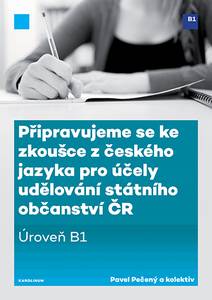 Obálka Připravujeme se ke zkoušce z českého jazyka pro účely udělování státního občanství ČR (úroveň B1)