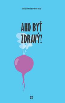 Obálka Ako byť zdravý?