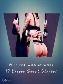 Obálka W is for Wild at Work - 12 Erotic Short Stories