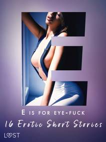 Obálka E is for Eye-fuck: 16 Erotic Short Stories