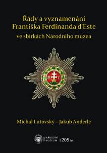 Obálka Řády a vyznamenání Františka Ferdinanda d’Este ve sbírkách Národního muzea