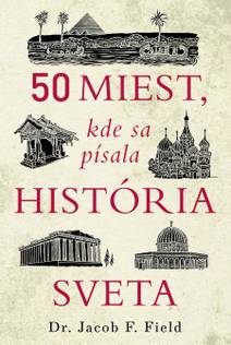 Obálka 50 miest, kde sa písala história sveta