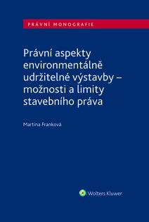 Obálka Právní aspekty environmentálně udržitelné výstavby - možnosti a limity stavebního práva