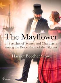 Obálka The Mayflower; or, Sketches of Scenes and Characters among the Descendants of the Pilgrims