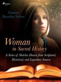 Obálka Woman in Sacred History: A Series of Sketches Drawn from Scriptural, Historical, and Legendary Sources