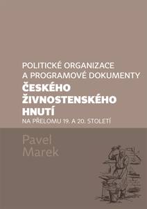 Obálka Politické organizace a programové dokumenty českého živnostenského hnutí na přelomu 19. a 20. století