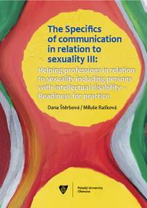 Obálka The Specifics of communication in relation to sexuality III. Helping professions in relation to sexuality including persons with intellectual disabili