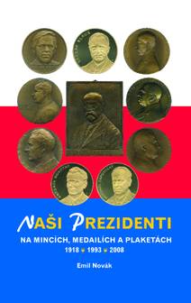 Obálka Naši prezidenti na mincích, medailích a plaketách 1918 – 2008