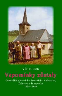 Obálka Vzpomínky zůstaly - Osudy lidí z Jesenicka, Javornicka, Vidnavska, Žulovska a Šumperska 1938 – 1989