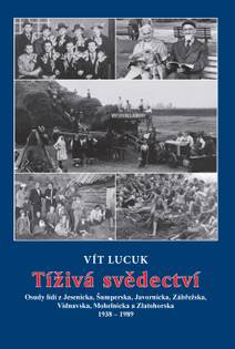Obálka Tíživá svědectví – Osudy lidí z Jesenicka, Šumperska, Javornicka, Zábřežska, Vidnavska, Mohelnicka a Zlatohorska 1938 – 1989