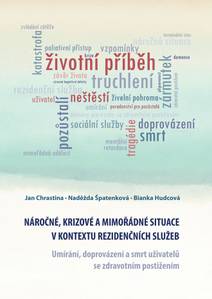 Obálka Náročné, krizové a mimořádné situace v kontextu rezidenčních služeb. Umírání, doprovázení a smrt uživatelů se zdravotním postižením