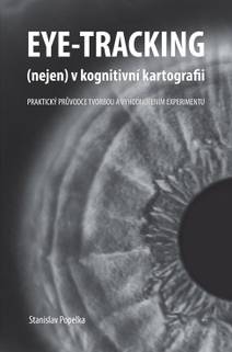 Obálka Eye-tracking (nejen) v kognitivní kartografii. Praktický průvodce tvorbou a vyhodnocením experimentu