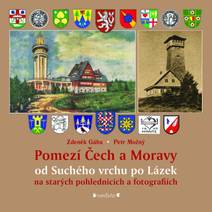Obálka Pomezí Čech a Moravy od Suchého vrchu po Lázek na starých pohlednicích a fotografiích