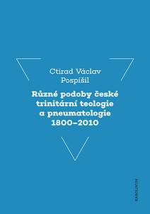 Obálka Různé podoby české trinitární teologie a pneumatologie 1800–2010