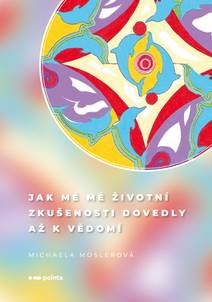 Obálka Jak mě mé životní zkušenosti dovedly až k vědomí