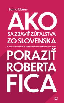 Obálka Ako sa zbaviť zúfalstva zo Slovenska a poraziť Roberta Fica