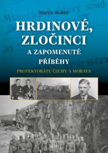 Obálka Hrdinové, zločinci a zapomenuté příběhy protektorátu Čechy a Morava