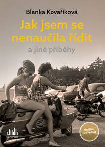 Obálka Jak jsem se nenaučila řídit a jiné příběhy