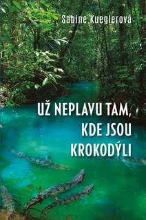 Obálka Už neplavu tam, kde jsou krokodýli