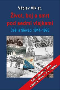 Obálka Život, boj a smrt pod sedmi vlajkami: Češi a Slováci 1914-1920