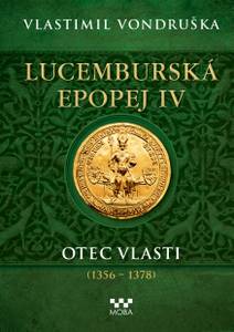 Obálka Lucemburská epopej IV - Otec vlasti (1356-1378)