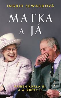 Obálka Matka a já: Příběh Karla III. a Alžběty II.