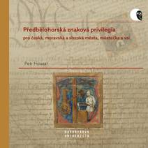 Obálka Předbělohorská znaková privilegia pro česká, moravská a slezská města, městečka a vsi