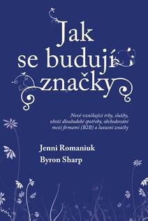 Obálka Jak se budují značky: Nově vznikající trhy, služby, zboží dlouhodobé spotřeby, obchodování mezi firmami (B2B) a luxusní značky